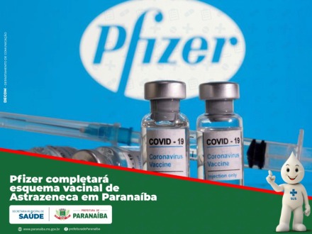 Pfizer completará esquema vacinal de AstraZeneca 